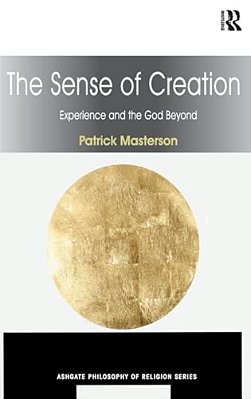 The Sense Of Creation: Experience And The God Beyond-..
