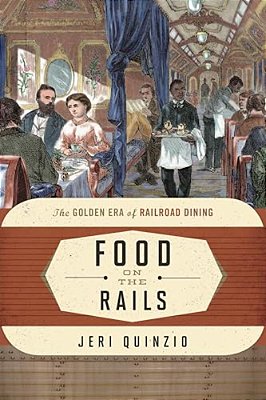 Food On The Rails: The Golden Era Of Railroad Dining-..