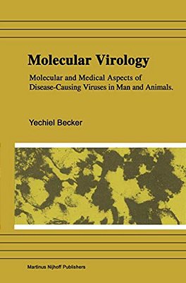 Molecular Virology: Molecular And Medical Aspects Of Disease-Causing Viruses Of Man And Animals-..