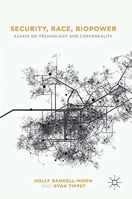 Security, Race, Biopower: Essays On Technology And Corporeality-..