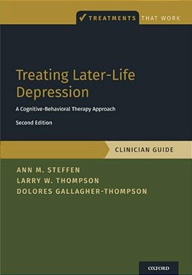 Treating Later-Life Depression: A Cognitive-Behavioral Therapy Approach, Clinician Guide-..