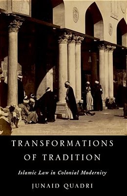 Transformations Of Tradition: Islamic Law In Colonial Modernity-..