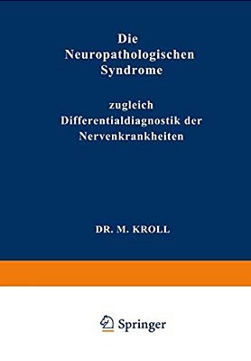 Die Neuropathologischen Syndrome: Zugleich Differentialdiagnostik Der Nervenkrankheiten-..