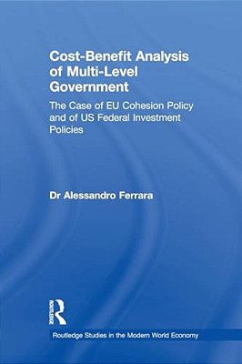 Cost-Benefit Analysis Of Multi-Level Government: The Case Of Eu Cohesion Policy And Of US Federal Investment Policies-..