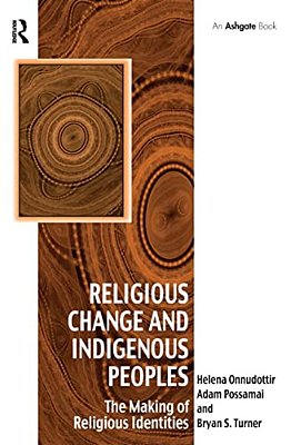 Religious Change And Indigenous Peoples: The Making Of Religious Identities-..