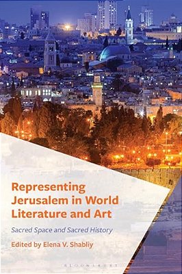 Representing Jerusalem In World Literature And Art: Sacred Space And Sacred History-..