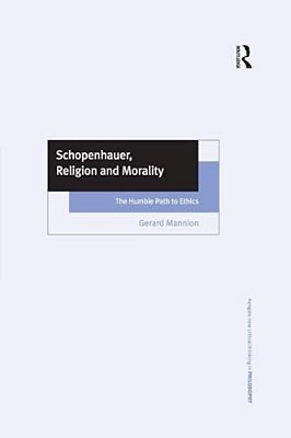 Schopenhauer, Religion And Morality: The Humble Path To Ethics-..