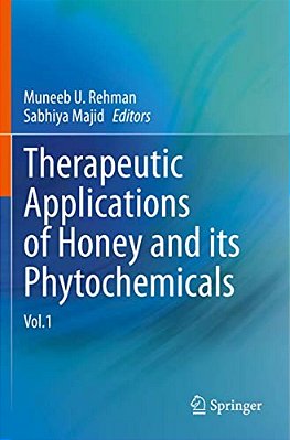 Therapeutic Applications Of Honey And Its Phytochemicals: Vol.1-..
