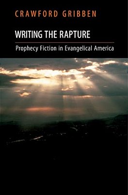 Writing The Rapture: Prophecy Fiction In Evangelical America-..