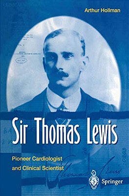 Sir Thomas Lewis: Pioneer Cardiologist And Clinical Scientist-..