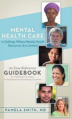 Mental Health Care In Settings Where Mental Health Resources Are Limited: An Easy-Reference Guidebook For Healthcare Providers In Developed And Develo-..