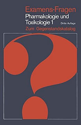Examens-Fragen Pharmakologie Und Toxikologie Zum Gegenstandskatalog: 1. Allgemeine Und Systematische Pharmakologie Und Toxikologie-..