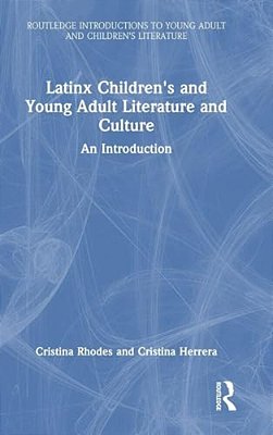 Latinx Children's And Young Adult Literature And Culture: An Introduction-..