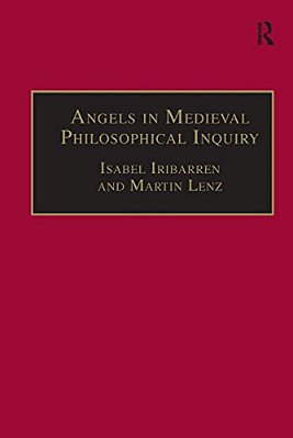 Angels In Medieval Philosophical Inquiry: Their Function And Significance-..