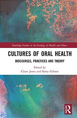 Cultures Of Oral Health: Discourses, Practices And Theory-..