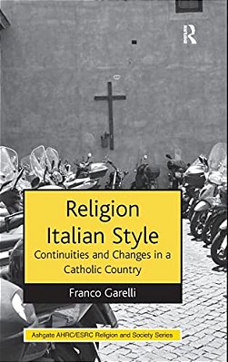 Religion Italian Style: Continuities And Changes In A Catholic Country-..