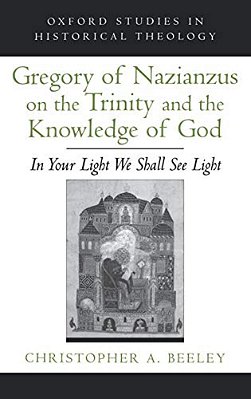 Gregory Of Nazianzus On The Trinity And The Knowledge Of God: In Your Light We Shall See Light-..