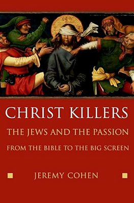 Christ Killers: The Jews And The Passion From The Bible To The Big Screen-..