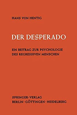 Der Desperado: Ein Beitrag Zur Psychologie Des Regressiven Menschen-..