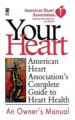 Your Heart: American Heart Association's Complete Guide To Heart Health-..