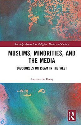 Muslims, Minorities, And The Media: Discourses On Islam In The West-..
