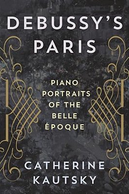 Debussy's Paris: Piano Portraits Of The Belle Époque-..