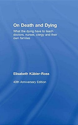 On Death And Dying: What The Dying Have To Teach Doctors, Nurses, Clergy And Their Own Families-..