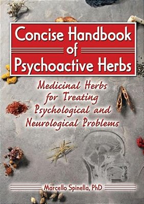 Concise Handbook Of Psychoactive Herbs: Medicinal Herbs For Treating Psychological And Neurological Problems-..
