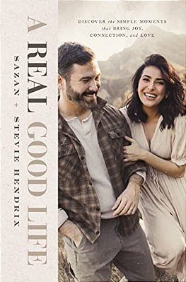 A Real Good Life: Discover The Simple Moments That Bring Joy, Connection, And Love-..