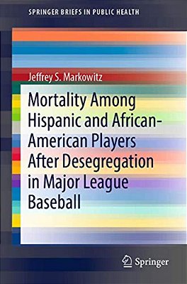 Mortality Among Hispanic And African-American Players After Desegregation In Major League Baseball-..