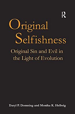 Original Selfishness: Original Sin And Evil In The Light Of Evolution-..
