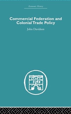Commercial Federation & Colonial Trade Policy-..