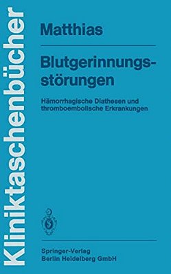 Blutgerinnungsstörungen: Hämorrhagische Diathesen Und Thromboembolische Erkrankungen-..