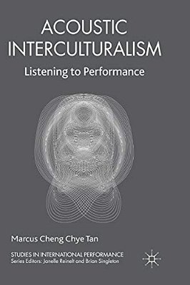 Acoustic Interculturalism: Listening To Performance-..