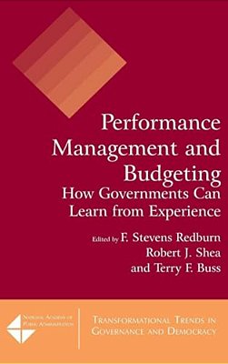 Performance Management And Budgeting: How Governments Can Learn From Experience-..