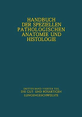Atmungswege Und Lungen: Vierter Teil Die Gut- Und Bösartigen Lungengeschwülste-..