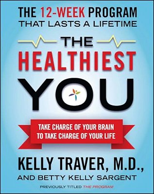 The Healthiest You: Take Charge Of Your Brain To Take Charge Of Your Life-..