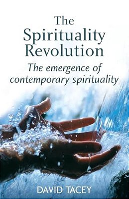 The Spirituality Revolution: The Emergence Of Contemporary Spirituality-..