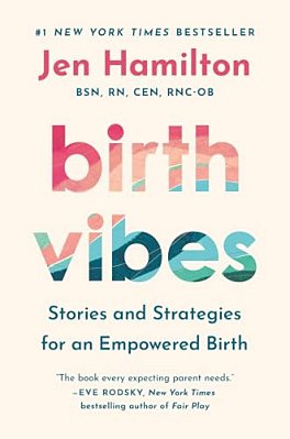 Birth Vibes: Stories And Strategies For An Empowered Birth-..
