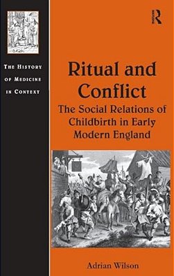 Ritual And Conflict: The Social Relations Of Childbirth In Early Modern England-..