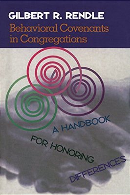 Behavioral Covenants In Congregations: A Handbook For Honoring Differences-..