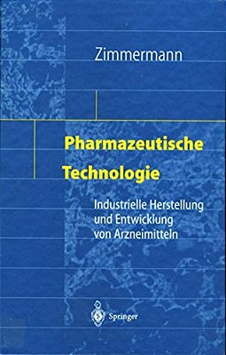Pharmazeutische Technologie: Industrielle Herstellung Und Entwicklung Von Arzneimitteln-..