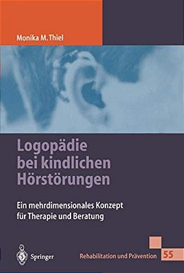 Logopädie Bei Kindlichen Hörstörungen: Ein Mehrdimensionales Konzept Für Therapie Und Beratung-..