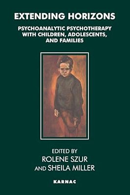 Extending Horizons: Psychoanalytic Psychotherapy With Children, Adolescents And Families-..