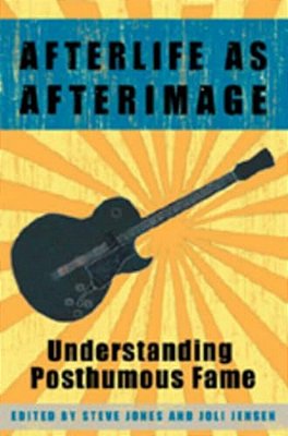 Afterlife As Afterimage: Understanding Posthumous Fame-..