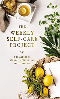 The Weekly Self-Care Project: A Challenge To Journal, Reflect, And Invite Balance-..