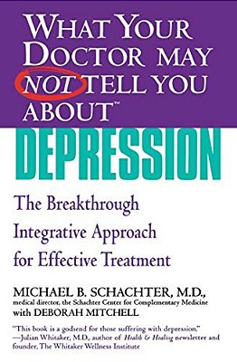 What Your Doctor May Not Tell You About (Tm): Depression: The Breakthrough Integrative Approach For Effective Treatment-..