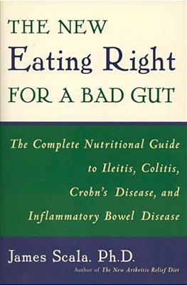 The New Eating Right For A Bad Gut: The Complete Nutritional Guide To Ileitis, Colitis, Crohn's Disease, And Inflammatory Bowel Disease-..
