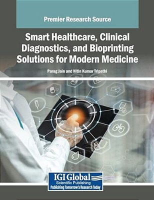 Smart Healthcare, Clinical Diagnostics, And Bioprinting Solutions For Modern Medicine-..