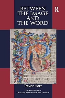 Between The Image And The Word: Theological Engagements With Imagination, Language And Literature-..